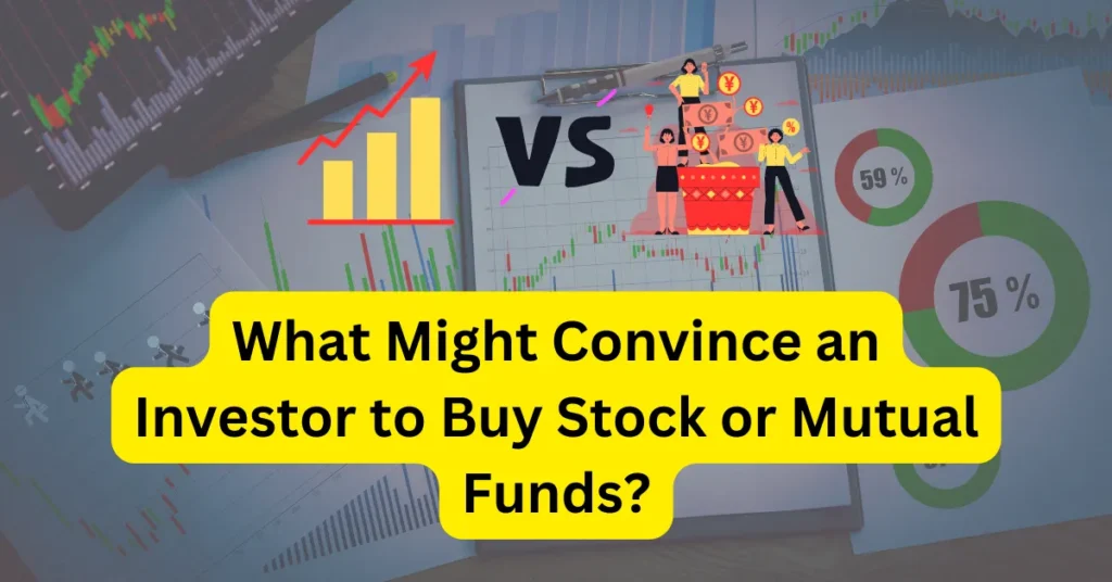 What Might Convince an Investor to Buy Stock or Mutual Funds?